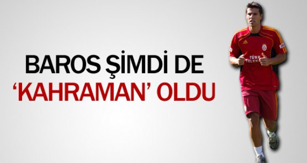 Baros imdi de kahraman oldu!